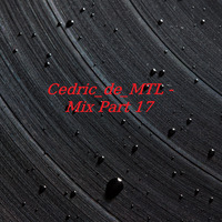 Cedric_de_MTL - Mix Part 17 (2019-10-05) [#DubTechno #MinimalTechno #Techno] by Cedric_de_MTL (Archives)