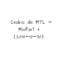 Cedric_de_MTL - Mix Part 04 (2018-10-30) by Cedric_de_MTL (Archives)