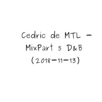Cedric_de_MTL - Mix Part 05 (2018-11-13) by Cedric_de_MTL (Archives)