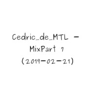 Cedric_de_MTL - Mix Part 07 (2019-02-21) by Cedric_de_MTL (Archives)
