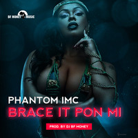 PHANTOM IMC // BRACE IT PON MI ( Bf Money Music)