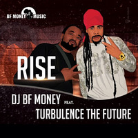 DJ BF MONEY FT TURBULENCE THE FUTURE // RISE ( Bf Money Music) by DJ BF MONEY