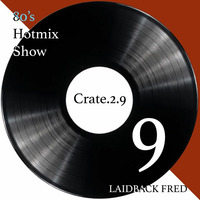 Laidback Fred - 80's Hotmix Show Crate 2_9 by Laidback Fred