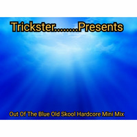 Out Of The Blue Old Skool Hardcore Mini Mix by Trickster