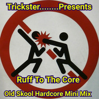 Ruff To The Core Old Skool Hardcore Mix by Trickster