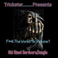 F**k The World Mix Vol 1 Oldskool Hardcore/Jungle Mix by Trickster