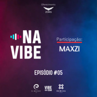 Na Vibe #05 Part. MAXZI by NaVibe