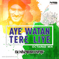 Yeh Watan Tere Liye | Dil Diya Hain Jaan Bhi Denge (Octapad Mix) DJ NARESH NRS by DJ NRS