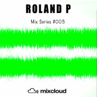 Roland P Mix Series #003 by Roland P