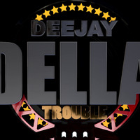 Naija Dj Della #Trouble by Della trouble