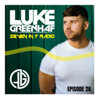 Luke Greenhaf Presents - (Seven In 7) Radio Live - Episode #26 - GUEST MIX - (DJ Eamonn K) by Luke Greenhaf