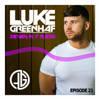 Luke Greenhaf Presents - (Seven In 7) Radio Live - Episode #23 by Luke Greenhaf