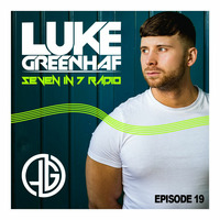 Luke Greenhaf Presents - (Seven In 7) Radio Live - Episode #19 by Luke Greenhaf