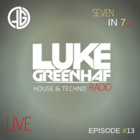Luke Greenhaf Presents - (Seven In 7) Radio Live - Episode #13 by Luke Greenhaf