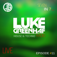 Luke Greenhaf Presents - (Seven In 7) Radio Live - Episode #11 by Luke Greenhaf