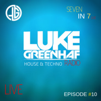 Luke Greenhaf Presents - (Seven In 7) Radio Live - Episode #10 by Luke Greenhaf
