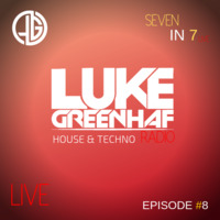 Luke Greenhaf Presents - (Seven In 7) Radio Live - Episode #8 by Luke Greenhaf