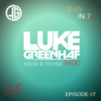 Luke Greenhaf Presents - (Seven In 7) Radio Live - Episode #7 by Luke Greenhaf