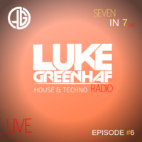 Luke Greenhaf Presents - (Seven In 7) Radio Live - Episode #6 by Luke Greenhaf