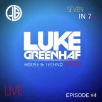 Luke Greenhaf Presents - (Seven In 7) Radio Live - Episode #4 by Luke Greenhaf