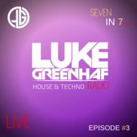 Luke Greenhaf Presents - (Seven In 7) Radio Live - Episode #3 by Luke Greenhaf