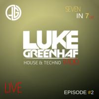 Luke Greenhaf Presents - (Seven In 7) Radio Live - Episode #2 by Luke Greenhaf