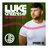 Luke Greenhaf Presents - (Seven In 7) Radio Live - Episode #28 - GUEST MIX - (Crazy Tunez) by Luke Greenhaf