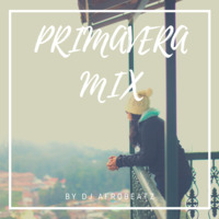 Primavera Mix_Dj Afrobeatz [2019] by Dj Afrobeatz