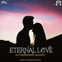 Eternal Love Mashup - Aftermorning by Welcome 2 DJs