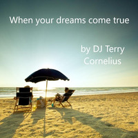 When Your Dreams Come True 14 | DJ Terry Cornelius by DJ Terry Cornelius