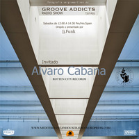 Groove Addicts Radio Show By Jj.Funk P01 T07-Invitado Alvaro Cabana by Groove Addicts T.07 By Jj. Funk