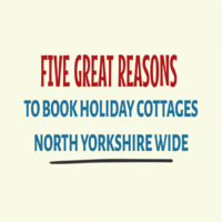Five Great Reasons To Book Holiday Cottages North Yorkshire Wide by Scott Powell