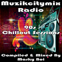 Marky Boi - Muzikcitymix Radio - 90s Chillout Sessions by Marky Boi (Official)