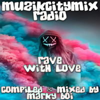 Marky Boi - Muzikcitymix Radio - Rave With Love by Marky Boi (Official)