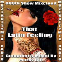 Marky Boi - Muzikcitymix Radio - That Latin Feeling (800th Show) by Marky Boi (Official)