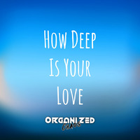 How Deep Is Your Love- Organized Chaos Mashup by organizedchaos.live