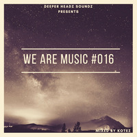 WE ARE MUSIC #016 BY KOTEZ by Tumi Ratshitanda Kotez