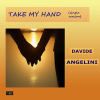TAKE MY HAND (single version) by Davide Angelini