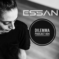 Essan - Dilemma Podcast #004 by Dilemma Techno Podcast