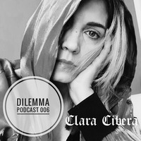 Clara Cibera - Dilemma Podcast #006 by Dilemma Techno Podcast
