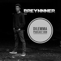 Breynnner - Dilemma Podcast #008 by Dilemma Techno Podcast