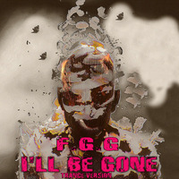 I'LL BE GONE by F.G.G
