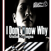 Giulio Mignogna - I Don't Know Why by DJ Renay/Brooklyn BeatDown Music