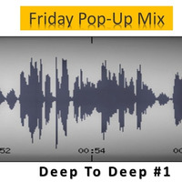 Friday Pop - Up Mix - Deep To Deep #1 by Dazzy X