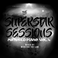 The_Superstar_Sessions_Matured_Piano_Vol.4 Mixed by Mthetho The Law by Mshiseni Supestar-Md KaMtshweni