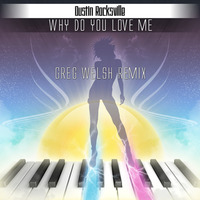 Why Do You Love Me (Greg Welsh RMX) by Greg Welsh