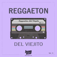 REGGAETON DEL VIEJITO Vol.5 By JRemix ( Yo Te Quiero, Nena De Papi, Dale Caliente, Amor De Colegio ) by JRemix DVJ
