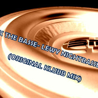 KIK THE BASSE- LEWY NIGHTBASSE (ORIGINAL KLUBB MIX) by LEWY NIGHTBASSE