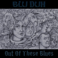 get me out of these blues by Blu Duh