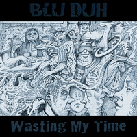 wasting my time by Blu Duh